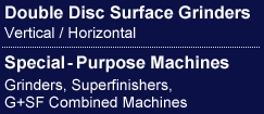 Double Disc Surface Grinders Vertical / Horizontal Special-Purpose Machines Grinders, Superfinishers, G+SF Combined Machines