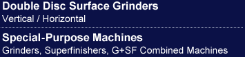 Double Disc Surface Grinders Vertical / Horizontal Special-Purpose Machines Grinders, Superfinishers, G+SF Combined Machines